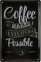 Металлическая табличка / постер "Кофе Делает Все Возможным / Coffee Makes Everything Possible" 20x30см