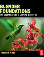 Blender Foundations: The Essential Guide to Learning Blender 2.6, Roland Hess