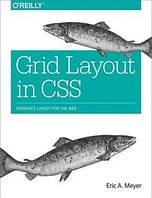 Grid Layout in CSS: Interface Layout for the Web 1st Edition, Eric A. Meyer