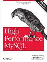 High Performance MySQL: Optimization, Backups, and Baron Schwartz , Peter Zaitsev , Vadim