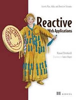 Reactive Web Applications: Covers Play, Akka, and Reactive Streams 1st Edition,, Manuel Bernhardt