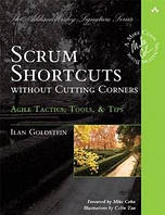 Scrum Shortcuts without Cutting Corners: Agile Tactics, Tools, & Tips,, Ilan Goldstein