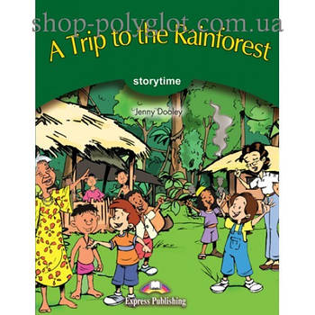 Книга для читання A Trip to the Rainforest (Storytime Level 3) Reader with Application