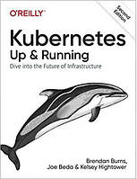 Kubernetes: Up and Running: Dive into the Future of Infrastructure 2nd Edition, Brendan Burns