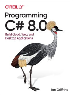 Programming C# 8.0: Build Cloud, Web, and Desktop Applications 1st Edition by Ian Griffiths