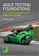 Agile Testing Foundations: An ISTQB Foundation Level Agile Tester guide , Rex Black