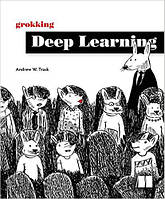 Grokking Deep Learning , Andrew Trask