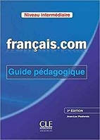 Francais.com 2e Edition Niveau Intermediaire Guide pe'dagogique