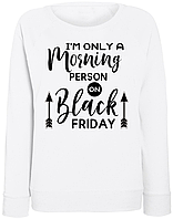 Женский свитшот "I'm Only A Morning Person On Black Friday" (белый) S
