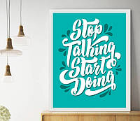 Картина. Мотивирующий плакат. Постер мотивационный. Stop talking Start doing. Плакат формат А3 без рам