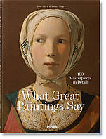 Выдающиеся художники. What Great Paintings Say. 100 Masterpieces in Detail. Rainer & Rose-Marie Hagen