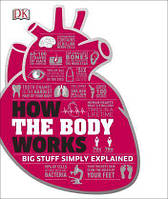 How the Body Works. The Facts Simply Explained.