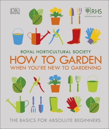 RHS How To Garden When You're New To Gardening. The Basics For Absolute Beginners.