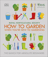 RHS How To Garden When You're New To Gardening. The Basics For Absolute Beginners.