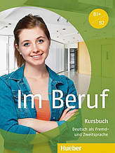 Im Beruf B1+ - B2, Kursbuch / Підручник німецької мови