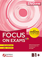 Focus on Exam B1+ /Ukr ed/ ZNO prep