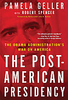 The Post-American Presidency: The Obama Administration's War on America