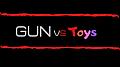 Gun vs Toys