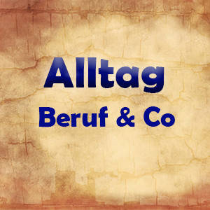 Alltag, Beruf und Co