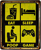 Металлическая табличка / постер "Eat, Sleep, Poop, Game" 18x22см (ms-002360)