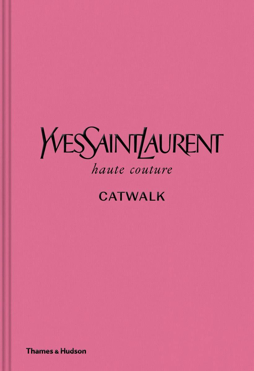 Книги про моду та стиль. Yves Saint Laurent Catwalk: The Complete Haute Couture Collections 1962-2002