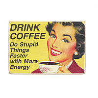 Деревянный постер "Drink coffee. Do stupid things faster with more energy"