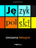 Польська мова: вправи зі словозміни (Język polski: ćwiczenia fleksyjne) Моклиця А.