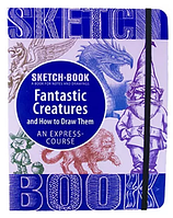 Sketchbook. Fantastic Creatures and How to Draw Them