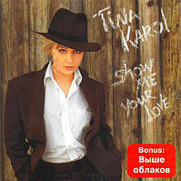 ТИНА КАРОЛЬ "SHOW ME YOUR LOVE" AUDIO CD (ліцензія)