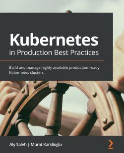 Kubernetes in Production Best Practices By Aly Saleh , Murat Karslioglu