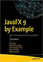 JavaFX 9 by Example, Carl Dea, Gerrit Grunwald, José Pereda, Sean Phillips, Mark Heckler, more