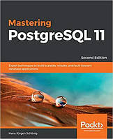Mastering PostgreSQL 11: Expert techniques to build scalable, reliable, and fault-tolerant database