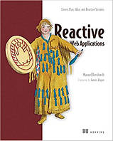 Reactive Web Applications: Covers Play, Akka, and Reactive Streams, Manuel Bernhardt