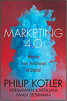 Marketing 4.0: Moving from Traditional to Digital, Philip Kotler, Hermawan Kartajaya, Iwan Setiawan, more