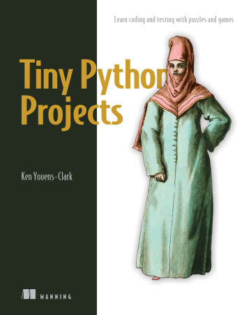 Tiny Python Projects. Ken Youens-Clark