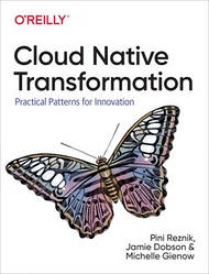 Cloud Native Transformation by Pini Reznik, Jamie Dobson, Michelle Gienow