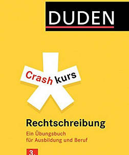 Crashkurs Rechtschreibung: Ein Übungsbuch für Ausbildung und Beruf. Mit zahlreichen Übungen und Abs