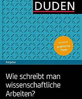 Duden Ratgeber - Wie schreibt man wissenschaftliche Arbeiten?: Alles Wichtige von der Planung