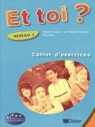 Et Toi? 1 Cahier d exercices