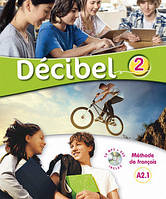 Decibel 2 Niveau A2.1 Livre de l'élève (+CD mp3+DVD)