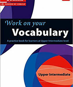 Work on Your Vocabulary B2 Upper-Intermediate (Collins Cobuild)