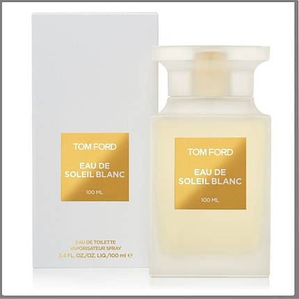 Tom Ford Eau de Soleil Blanc парфумована вода 100 ml. (Том Форд Єау де Солей Бланк), фото 1