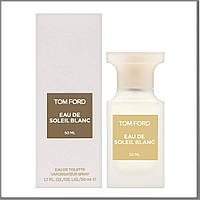 Tom Ford Eau de Soleil Blanc туалетная вода 50 ml. (Том Форд Еау де Солей Бланк)