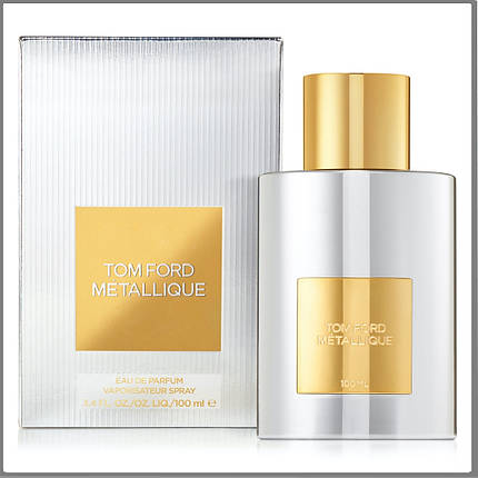 Tom Ford Metallique парфумована вода 100 ml. (Том Форд Металік), фото 1