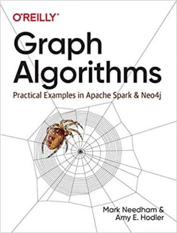Graph Algorithms: Practical Examples in Apache Spark and Neo4j 1st Edition. Mark NeedhamAmy E. Hodler