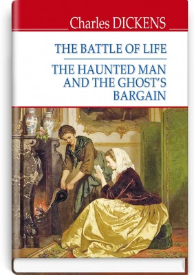 Книга The Battle of Life; The Haunted Man and the Ghost‘s BargainБитва життя; Одержимий та угода з привидом