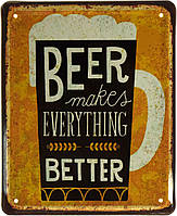 Металлическая табличка / постер "Пиво Делает Все Лучше / Beer Makes Everything Better" 18x22см (ms-002862)