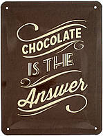 Металлическая табличка / постер "Шоколад Это Ответ / Chocolate Is The Answer" 15x20см (ms-00975)