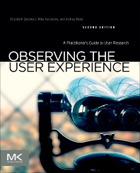 Observing the User Experience A Practitioner's Guide to User Research. Elizabeth Goodman, Mike Kuniavsky