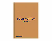 Книга о модных коллекциях Луи Витон Louis Vuitton Catwalk: The Complete Fashion Collections. Jo Ellison